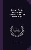 Goldwin Smith, D.C.L.; a Brief Account of his Life and Writings