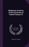 Mediaeval Archives of the University of Oxford Volume 73