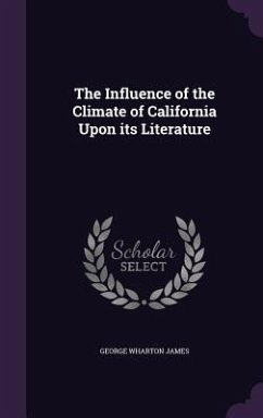 The Influence of the Climate of California Upon its Literature - James, George Wharton