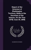 Report of the Governor of Washington Territory, Made to the Secretary of the Interior, for the Year 1878[-June 30, 1889]
