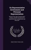 On Representative Government and Personal Representation: Based in Part Upon Thomas Hare's Treatise, Entitled The Election of Representatives, Parliam