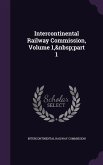 Intercontinental Railway Commission, Volume 1, part 1