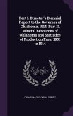 Part I. Director's Biennial Report to the Governor of Oklahoma, 1914. Part II. Mineral Resources of Oklahoma and Statistics of Production From 1901 to