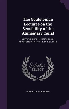 The Goulstonian Lectures on the Sensibility of the Alimentary Canal - Hurst, Arthur F