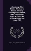 A Summary of the Market Situation in Boston. The City Planning Board, Boston, Mass. Preliminary Report of the Market Advisory Committee, June, 1915