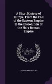 A Short History of Europe, From the Fall of the Eastern Empire to the Dissolution of the Holy Roman Empire
