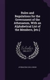 Rules and Regulations for the Government of the Athenaeum, With an Alphabetical List of the Members, [etc.]