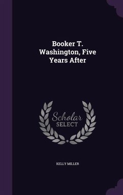 Booker T. Washington, Five Years After - Miller, Kelly