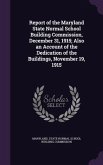 Report of the Maryland State Normal School Building Commission, December 31, 1915; Also an Account of the Dedication of the Buildings, November 19, 1915