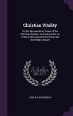 Christian Vitality: Or, the Recuperative Power of the Christian System an Evidence for Its Truth, 6 Discourses Delivered at the Donnellan