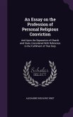 An Essay on the Profession of Personal Religious Conviction: And Upon the Separation of Church And State, Considered With Reference to the Fulfilment