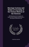 Marriage Customs and Modes of Courtship of the Various Nations of the Universe: With Remarks On the Condition of Women, Penn's Maxims, and Counsel to