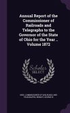 Annual Report of the Commissioner of Railroads and Telegraphs to the Governor of the State of Ohio for the Year .. Volume 1872