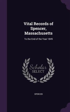 Vital Records of Spencer, Massachusetts: To the End of the Year 1849 - Spencer