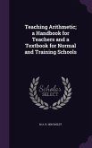 Teaching Arithmetic; a Handbook for Teachers and a Textbook for Normal and Training Schools