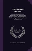 The Aberdeen Doctors: A Notable Group of Scottish Theologians of the First Episcopal Period, 1610-1638 and the Bearing of Their Teaching on