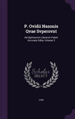 P. Ovidii Nasonis Qvae Svpersvnt: Ad Optimorvm Librorvm Fidem Accvrate Edita, Volume 3 - Ovid