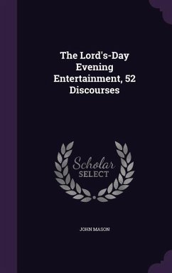 The Lord's-Day Evening Entertainment, 52 Discourses - Mason, John