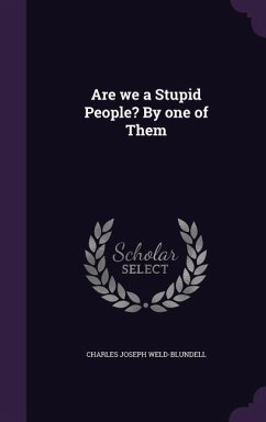 Are we a Stupid People? By one of Them - Weld-Blundell, Charles Joseph