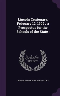 Lincoln Centenary, February 12, 1909 / a Prospectus for the Schools of the State;