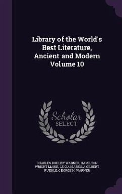Library of the World's Best Literature, Ancient and Modern Volume 10 - Warner, Charles Dudley; Mabie, Hamilton Wright; Runkle, Lucia Isabella Gilbert