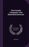 The Friendly Companion, And Illustrated Instructor