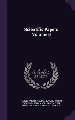 Scientific Papers Volume 5 - Darwin, Francis; Darwin, George Howard; Stratton, Frederick John Marrian