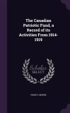 The Canadian Patriotic Fund, a Record of its Activities From 1914-1919