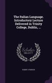 The Italian Language. Introductory Lecture Delivered in Trinity College, Dublin, ...