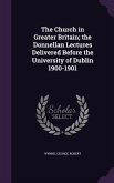 The Church in Greater Britain; the Donnellan Lectures Delivered Before the University of Dublin 1900-1901