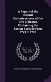 A Report of the Record Commissioners of the City of Boston Containing the Boston Records From 1729 to 1742