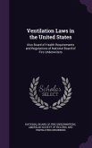 Ventilation Laws in the United States: Also Board of Health Requirements and Regulations of National Board of Fire Underwriters