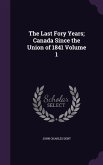 The Last Fory Years; Canada Since the Union of 1841 Volume 1