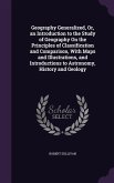 Geography Generalized, Or, an Introduction to the Study of Geography On the Principles of Classification and Comparison, With Maps and Illustrations,