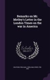 Remarks on Mr. Motley's Letter in the London Times on the war in America