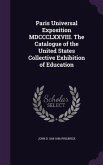 Paris Universal Exposition MDCCCLXXVIII. The Catalogue of the United States Collective Exhibition of Education