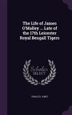 The Life of James O'Malley ... Late of the 17th Leicester Royal Bengall Tigers