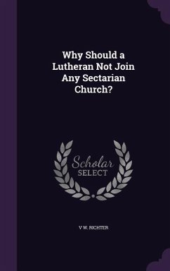 Cover Why Should a Lutheran Not Join Any Sectarian Church?