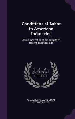 Conditions of Labor in American Industries - Lauck, William Jett; Sydenstricker, Edgar