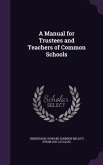 A Manual for Trustees and Teachers of Common Schools