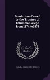 Resolutions Passed by the Trustees of Columbia College From 1874 to 1879