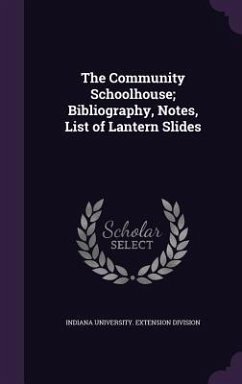 The Community Schoolhouse; Bibliography, Notes, List of Lantern Slides