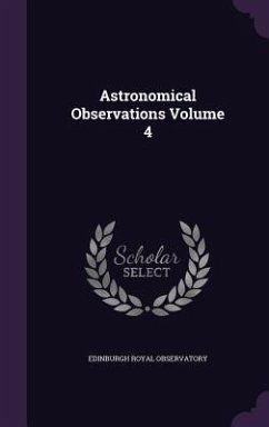 Astronomical Observations Volume 4 - Observatory, Edinburgh Royal