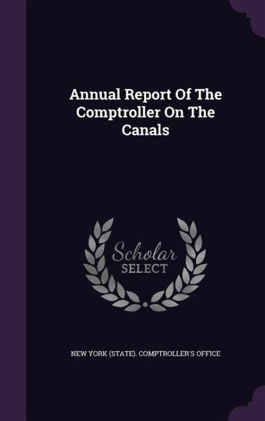 Annual Report Of The Comptroller On The Canals Annual Report Of The Comptroller On The Canals