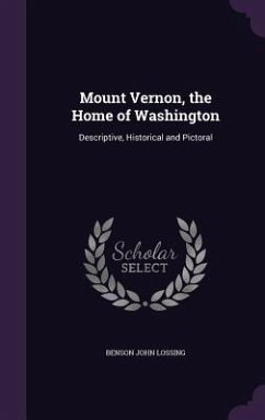 Mount Vernon, the Home of Washington - Lossing, Benson John