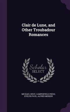 Clair de Lune, and Other Troubadour Romances - West, Michael; Press, Camperfield; Paul, Evelyn