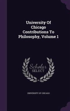 University Of Chicago Contributions To Philosophy, Volume 1 - Chicago, University Of