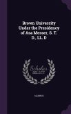 Brown University Under the Presidency of Asa Messer, S. T. D., LL. D