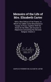 Memoirs of the Life of Mrs. Elizabeth Carter: With a New Edition of Her Poems; to Which Are Added, Some Miscellaneous Essays in Prose, Together With H