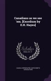 Canadians as we see 'em. [Exordium by E.H. Hayes]